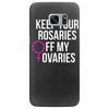 keep your rosaries off my ovaries Samsung Galaxy S7 Edge