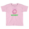 donut worry Toddler T-shirt
