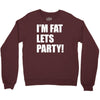 i'm fat lets's party Crewneck Sweatshirt