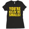 new you're killin me smalls Ladies Fitted T-Shirt