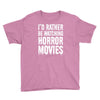 i&rsquo;d rather be watching horror movies Youth Tee