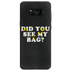 Did You See My Bag Samsung Galaxy S8