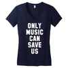 only music can save us Women's V-Neck T-Shirt