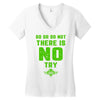 Do Or Do Not There Is No Try Women's V-Neck T-Shirt