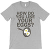 how do you like your eggs T-Shirt
