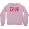 all you need is love Crewneck Sweatshirt