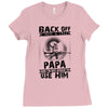 Back Off I Have A Crazy Papa And I am not Afraid To Use Him Ladies Fitted T-Shirt