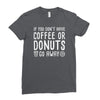coffee or donuts Ladies Fitted T-Shirt