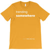 trending somewhere T-Shirt