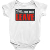 now yous can't leave Baby Onesie