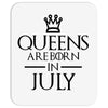 QUEENS ARE BORN IN JULY Mousepad
