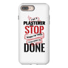 I'm A Plasterer I Don't Stop When I'm Tired I Stop When I'm Done iPhone 8 Plus