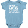 sarcasm and attitude areso much chaper than therapy and bail money Baby Onesie