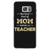 the best kind of mom raises a teacher. gift for mom. Samsung Galaxy S7