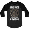 You Only Live Once It as a Cowboy 3/4 Sleeve Shirt
