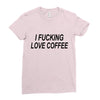 i love coffee Ladies Fitted T-Shirt