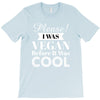 please i was vegan before it was cool T-Shirt