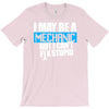 i may be a mechanic T-Shirt