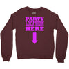 party location here Crewneck Sweatshirt