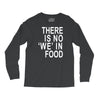 there is no 'we' in food Long Sleeve Shirts