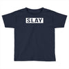 slay Toddler T-shirt