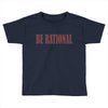 be rational Toddler T-shirt