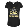 the best kind of dad raises a teacher. father's day gift for dad. Maternity Scoop Neck T-shirt
