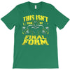 this isn't even my final form 1 T-Shirt