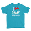 i love my crazy girlfrien Youth Tee
