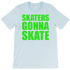 skaters gonna skate T-Shirt