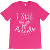 I Still Live With My Parents T-Shirt
