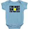i'm not short, i'm fun size Baby Onesie