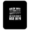 back off i have a crazy poppy and i'm not afraid to user him Mousepad