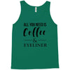 all you need is coffee &amp; eyeliner Tank Top