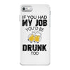 if you had my job you'd be drunk too iPhone 7 Case