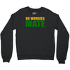no worries mate Crewneck Sweatshirt