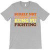 Surely Not Everybody Was Kung Fu Fighting T-Shirt