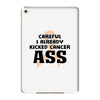 Careful I Already Kicked Cancer Ass iPad Mini 4