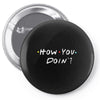 how you doing Pin-back button