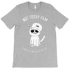 not today fam T-Shirt