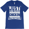 Just One More Chicken I Promise T-Shirt