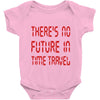 there's no future in time travel Baby Onesie