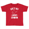 she's my lucky charm Toddler T-shirt