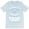 do not dwell in the past do not dream of the future concentrate the mi T-Shirt