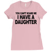 you can't scare me i have a daughter funny gifts for dad mom tee shirt Ladies Fitted T-Shirt