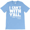 i can't with yall T-Shirt