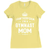i can't keep calm i'm a gymnast mom Ladies Fitted T-Shirt