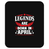 Legends Are Born In April Mousepad