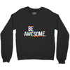 be awesome Crewneck Sweatshirt