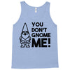 you don't gnome me! Tank Top